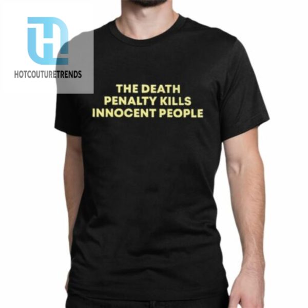 The Death Penalty Kills Innocent People Shirt hotcouturetrends 1 6