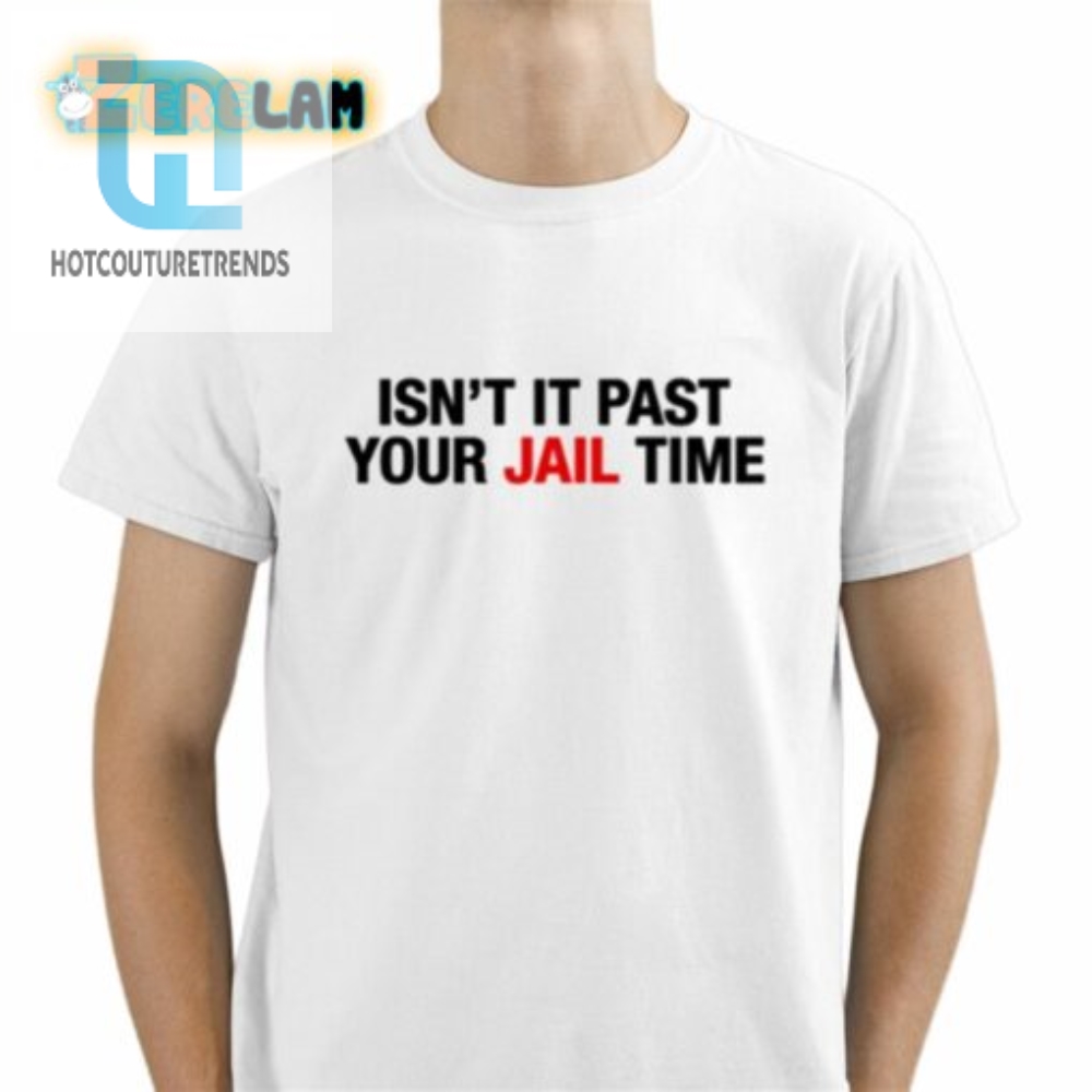 Jimmy Kimmels Wife Isnt It Past Your Jail Time Shirt 