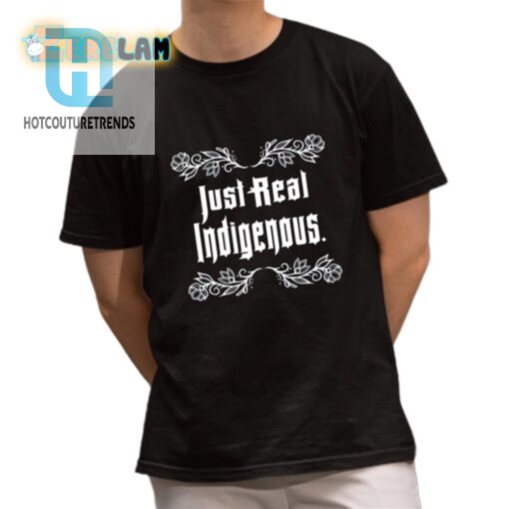 Just Real Indigenous Shirt 