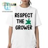 Respect The Grower Shirt hotcouturetrends 1 5