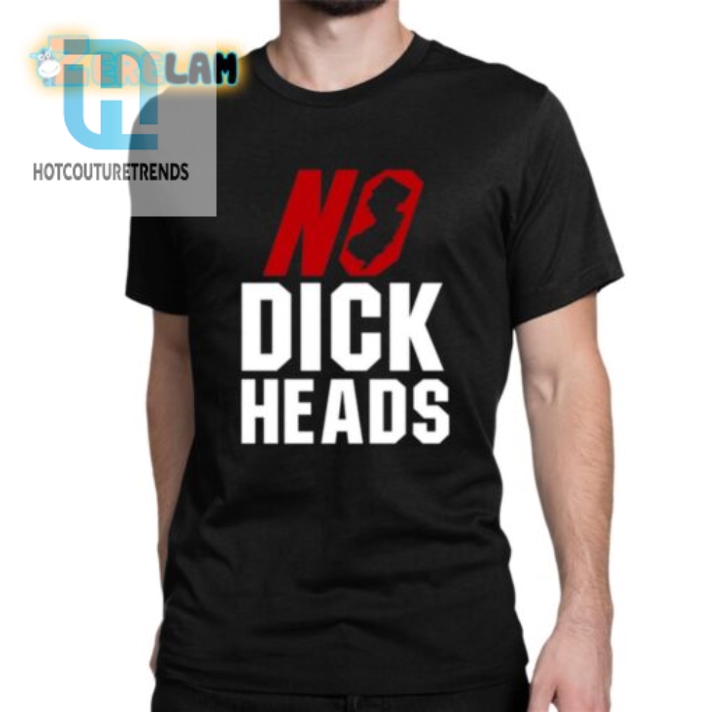 No Dick Heads Shirt 