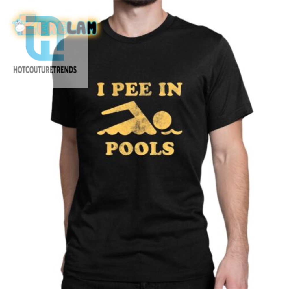 I Pee In Pools Shirt 