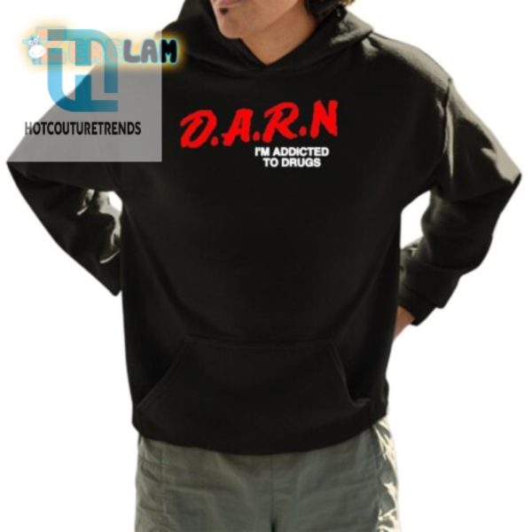 Darn Im Addicted To Drugs Shirt hotcouturetrends 1 8