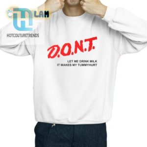 Dont Let Me Drink Milk It Makes My Tummy Hurt Shirt hotcouturetrends 1 7