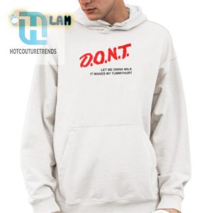 Dont Let Me Drink Milk It Makes My Tummy Hurt Shirt hotcouturetrends 1 8