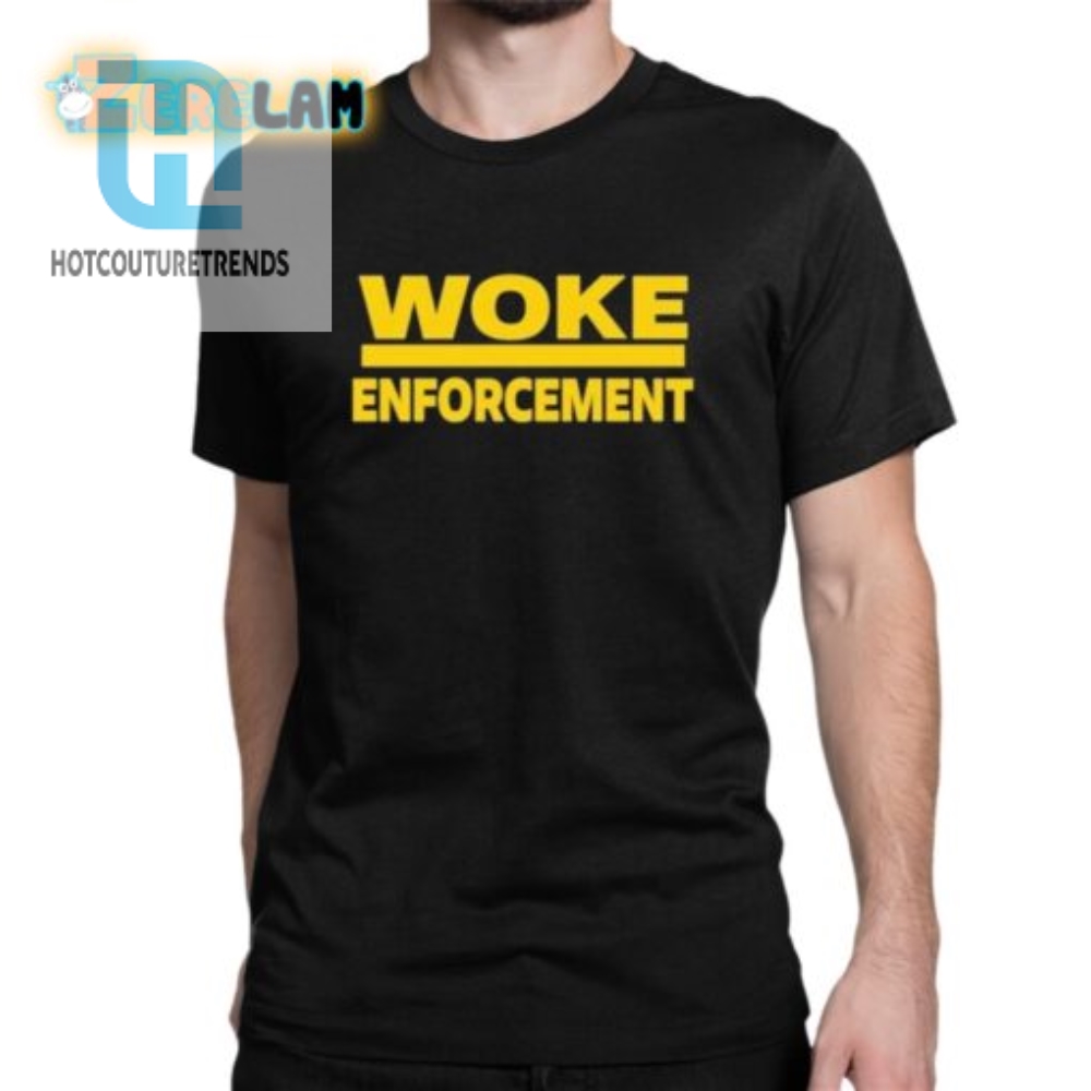 Woke Enforcement Shirt 