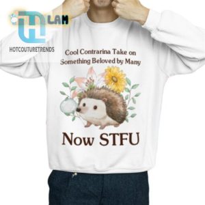 Cool Contrarian Take On Something Beloved By Many Now Stfu Shirt hotcouturetrends 1 2