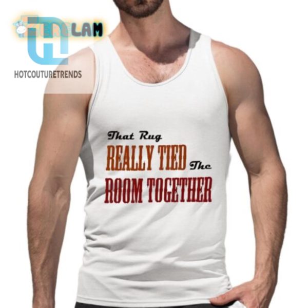 That Rug Really Tied The Room Together Shirt hotcouturetrends 1 4