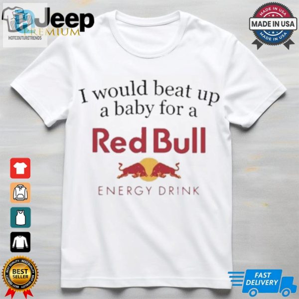 Official I Would Beat Up A Baby For A Red Bull Energy Drink T Shirt hotcouturetrends 1 1