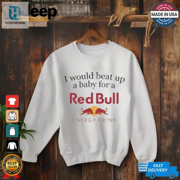 Official I Would Beat Up A Baby For A Red Bull Energy Drink T Shirt hotcouturetrends 1 2