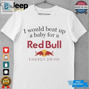 Official I Would Beat Up A Baby For A Red Bull Energy Drink T Shirt hotcouturetrends 1 3