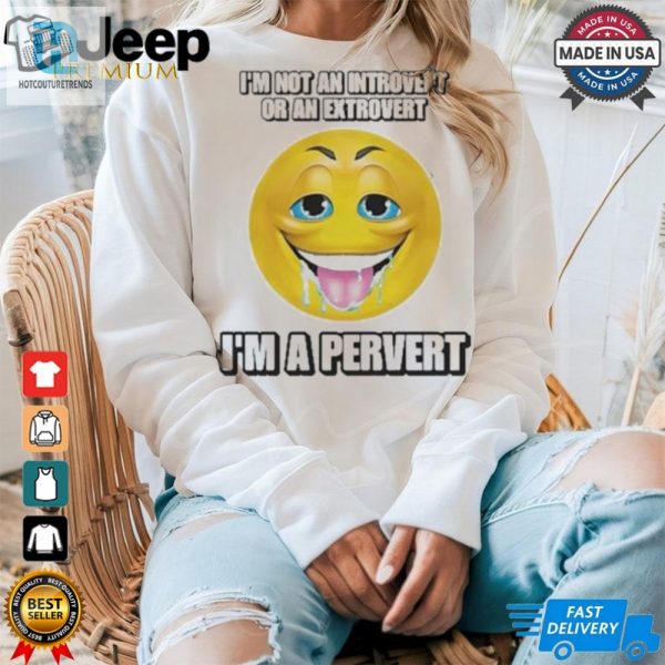 Official Im Not An Introvert Or An Extrovert Im A Pervert T Shirt hotcouturetrends 1