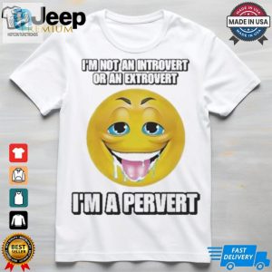 Official Im Not An Introvert Or An Extrovert Im A Pervert T Shirt hotcouturetrends 1 1