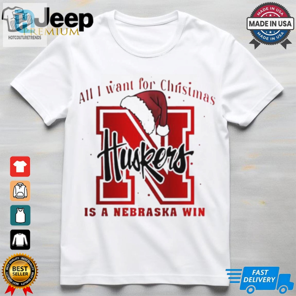 All I Want For Christmas Is Nebraska Cornhuskers Win Shirt 