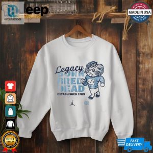 North Carolina Tar Heels Legacy Born Bred Dead Shirt hotcouturetrends 1 2