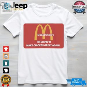 Official Trump Magadonalds Im Lovin It Make Chicken Great Again Shirt hotcouturetrends 1 1