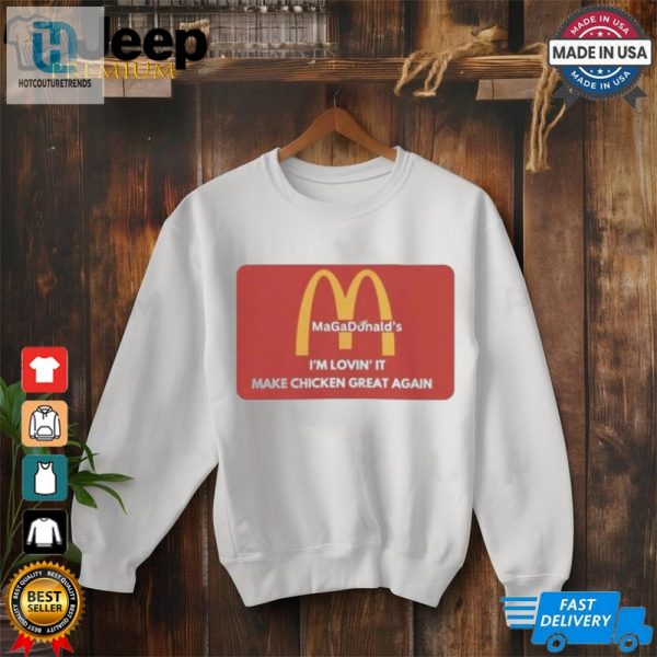 Official Trump Magadonalds Im Lovin It Make Chicken Great Again Shirt hotcouturetrends 1 2