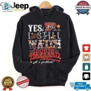 Official The Dukes Of Hazzard I Still Watch Got A Problem 2024 Shirt hotcouturetrends 1 1