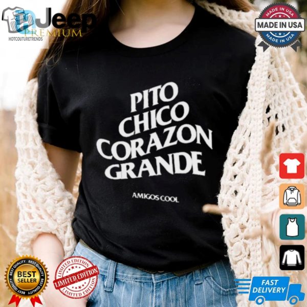 Official Pito Chico Corazon Grande Amigos Cool T Shirt hotcouturetrends 1