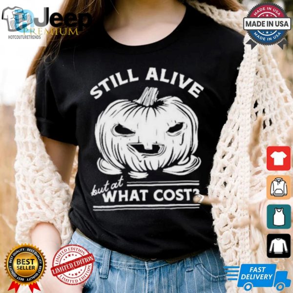 Official Still Alive But At What Cost Shirt hotcouturetrends 1