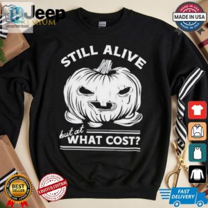 Official Still Alive But At What Cost Shirt hotcouturetrends 1 3