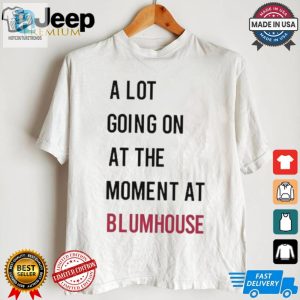 Official A Lot Going On At The Moment At Blumhouse Shirt hotcouturetrends 1 2