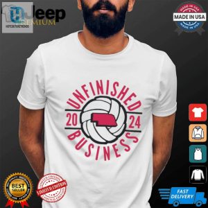 Unfinished Business Nebraska Volleyball 2024 Shirt hotcouturetrends 1 3