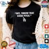 Official Los Angeles Dodgers Mlb 2024 Hey Throw That Good Pitch T Shirt hotcouturetrends 1