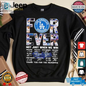 Los Angeles Dodgers Forever Fan 2024 Not Just When We Win T Shirt hotcouturetrends 1 3