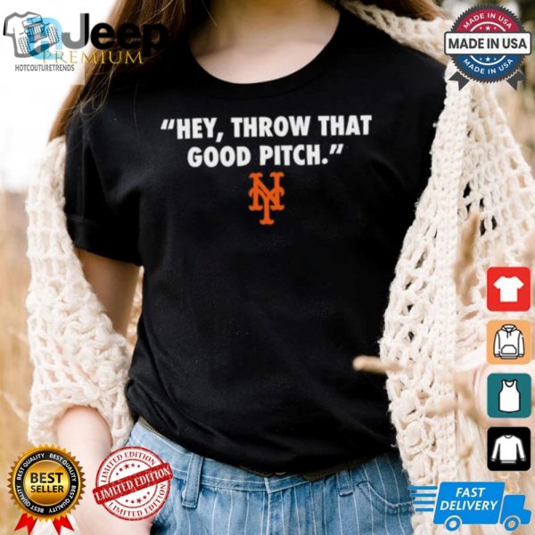 Official New York Mets Mlb 2024 Hey Throw That Good Pitch T Shirt hotcouturetrends 1