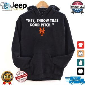 Official New York Mets Mlb 2024 Hey Throw That Good Pitch T Shirt hotcouturetrends 1 1