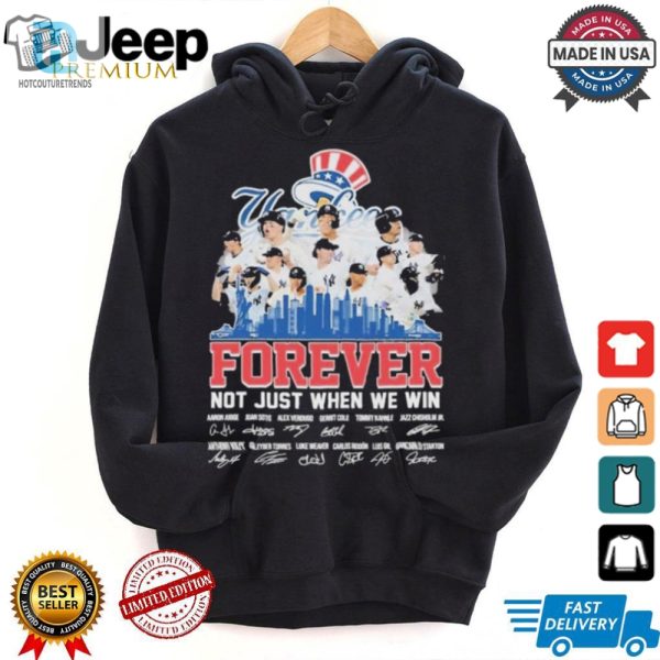 Official New York Yankees Forever Fan Not Just When We Win Be The Champions T Shirt hotcouturetrends 1 1