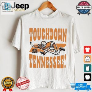 Official Touchdown Tennessee Give Him 6 Shirt hotcouturetrends 1 2