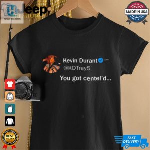 Official Kevin Durant You Got Centeld T Shirt hotcouturetrends 1 2