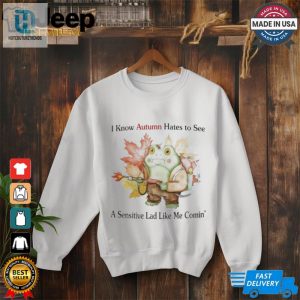 Official I Know Autumn Hates To See A Sensitive Lad Like Me Comin T Shirt hotcouturetrends 1 1