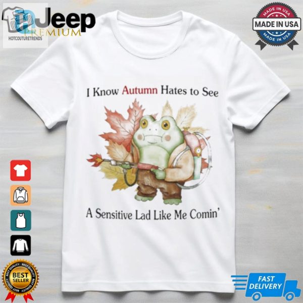 Official I Know Autumn Hates To See A Sensitive Lad Like Me Comin T Shirt hotcouturetrends 1 2