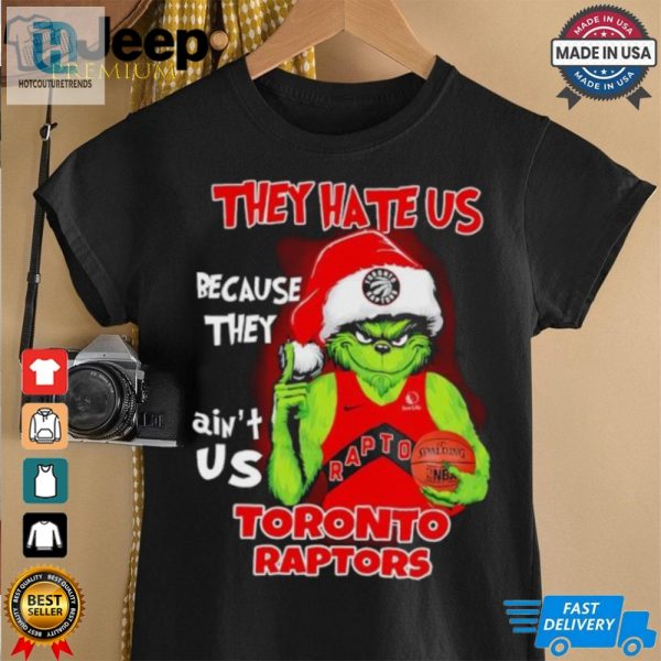 They Hate Us Because They Aint Us Toronto Raptors Grinch 2024 Shirt hotcouturetrends 1 2