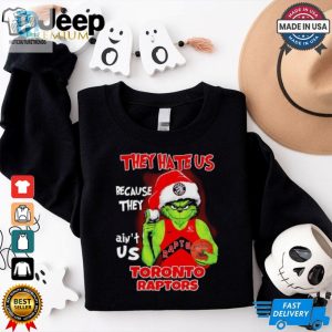 They Hate Us Because They Aint Us Toronto Raptors Grinch 2024 Shirt hotcouturetrends 1 3