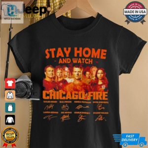 Stay Home And Watch Chicago Fire Signatures Shirt hotcouturetrends 1 1