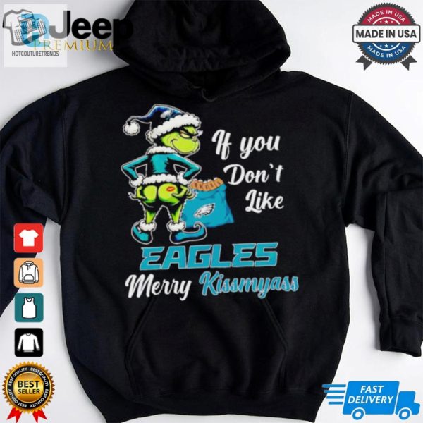 Grinch If You Dont Like Eagles Merry Kiss My Ass Christmas Shirt hotcouturetrends 1 2