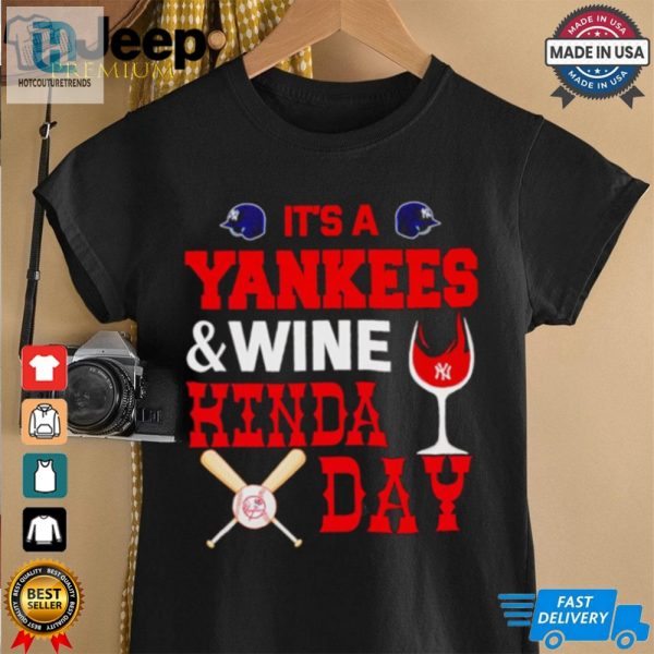 Its A Ny Yankees And Wine Kinda Day Shirt hotcouturetrends 1 1