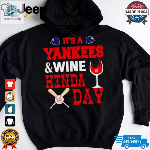 Its A Ny Yankees And Wine Kinda Day Shirt hotcouturetrends 1 2