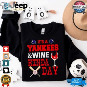 Its A Ny Yankees And Wine Kinda Day Shirt hotcouturetrends 1 3