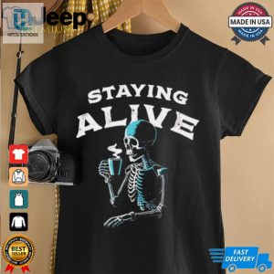 Staying Alive Skeleton Drink Coffee Shirt hotcouturetrends 1 1