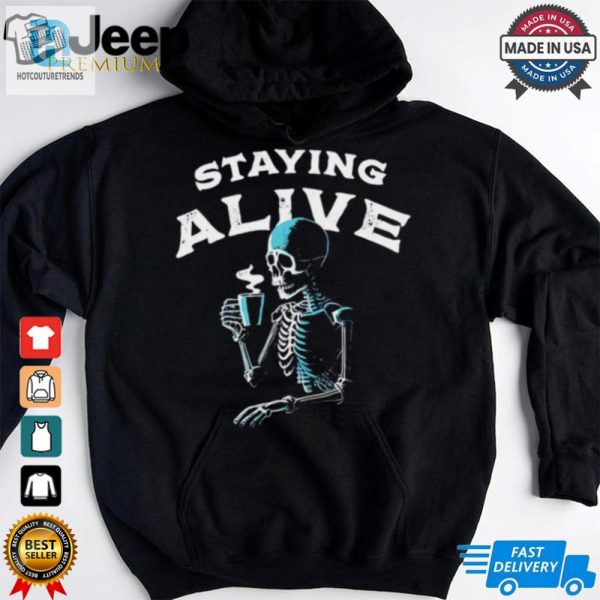 Staying Alive Skeleton Drink Coffee Shirt hotcouturetrends 1 2