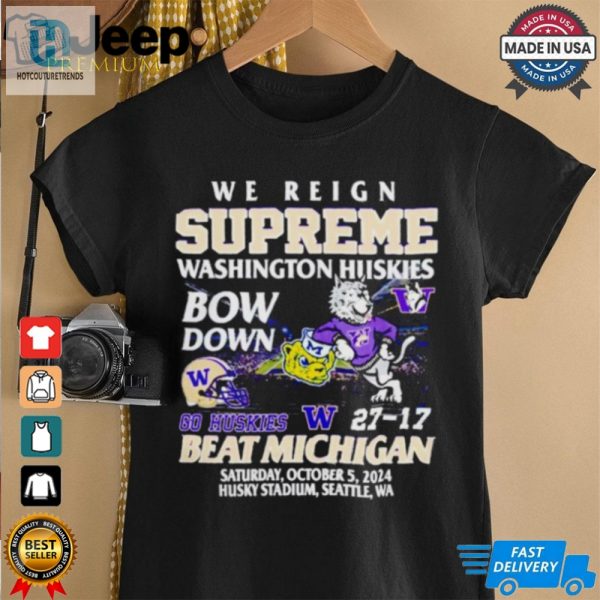 27 17 Washington Huskies Beat Michigan Wolverines We Reign Supreme Bow Down Shirt hotcouturetrends 1 1