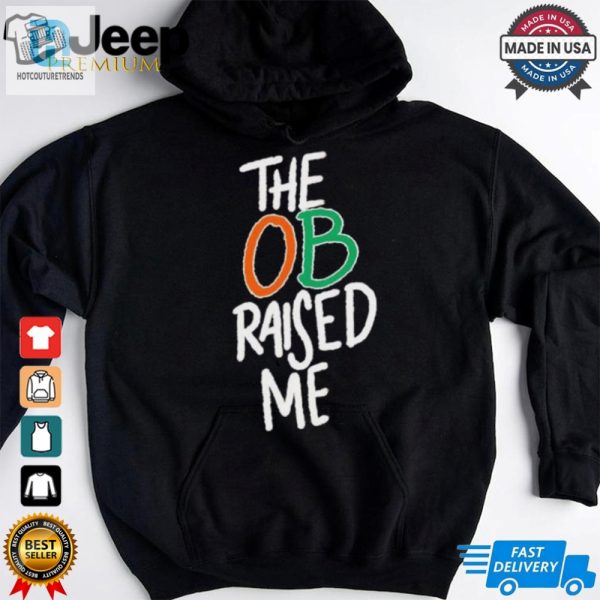 Miami Hurricanes The Ob Raised Me Shirt hotcouturetrends 1 2