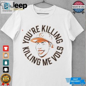 Tennessee Volunteers Youre Killing Me Vols Shirt hotcouturetrends 1 3