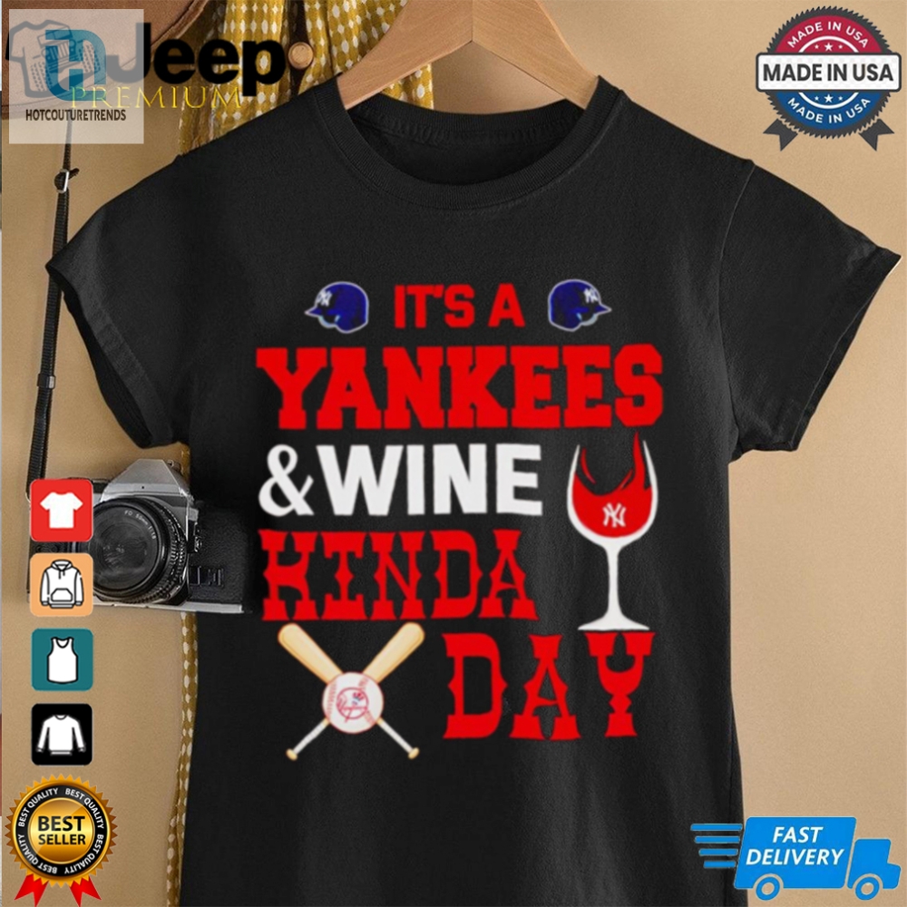 Its A Ny Yankees And Wine Kinda Day Shirt 