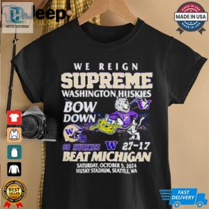 27 17 Washington Huskies Beat Michigan Wolverines We Reign Supreme Bow Down Shirt hotcouturetrends 1 5